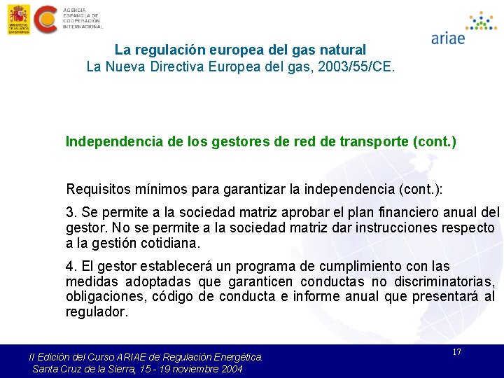 La regulación europea del gas natural La Nueva Directiva Europea del gas, 2003/55/CE. Independencia