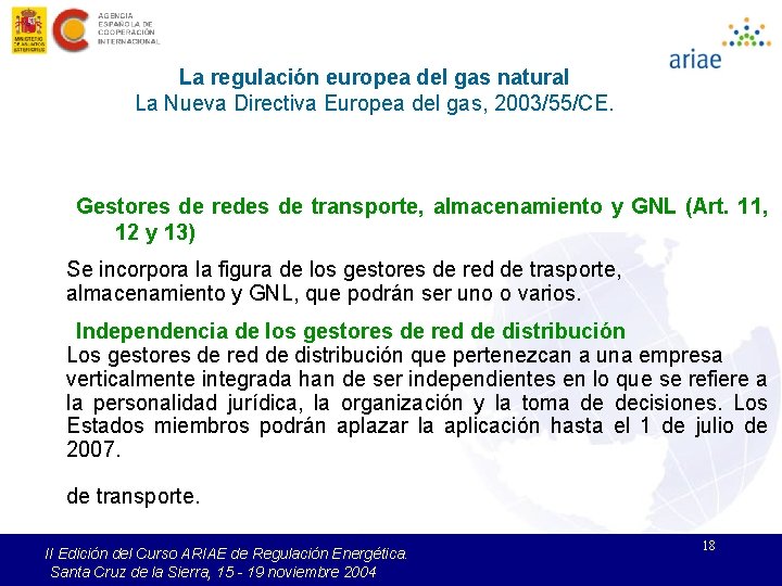 La regulación europea del gas natural La Nueva Directiva Europea del gas, 2003/55/CE. Gestores