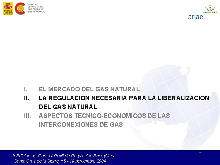 I. III. EL MERCADO DEL GAS NATURAL LA REGULACION NECESARIA PARA LA LIBERALIZACION DEL