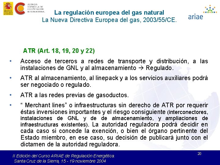 La regulación europea del gas natural La Nueva Directiva Europea del gas, 2003/55/CE. ATR