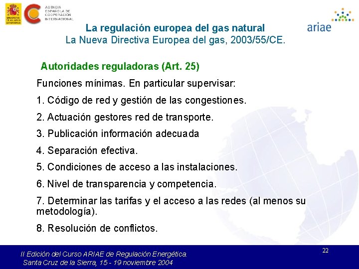 La regulación europea del gas natural La Nueva Directiva Europea del gas, 2003/55/CE. Autoridades