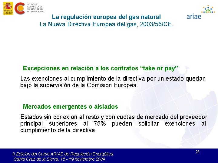 La regulación europea del gas natural La Nueva Directiva Europea del gas, 2003/55/CE. Excepciones