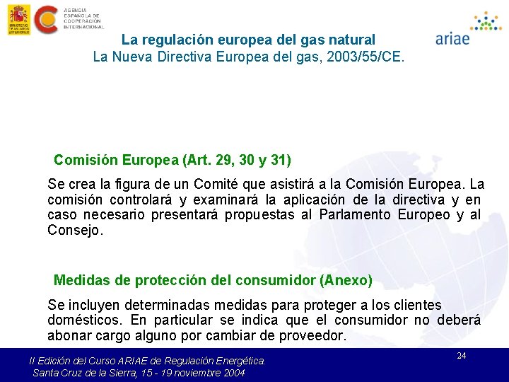 La regulación europea del gas natural La Nueva Directiva Europea del gas, 2003/55/CE. Comisión