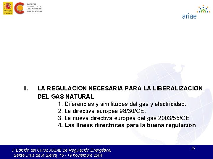II. LA REGULACION NECESARIA PARA LA LIBERALIZACION DEL GAS NATURAL 1. Diferencias y similitudes