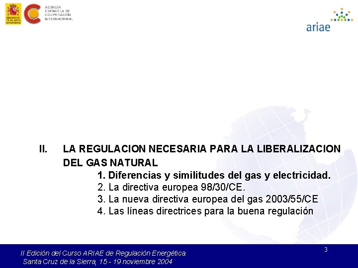 II. LA REGULACION NECESARIA PARA LA LIBERALIZACION DEL GAS NATURAL 1. Diferencias y similitudes