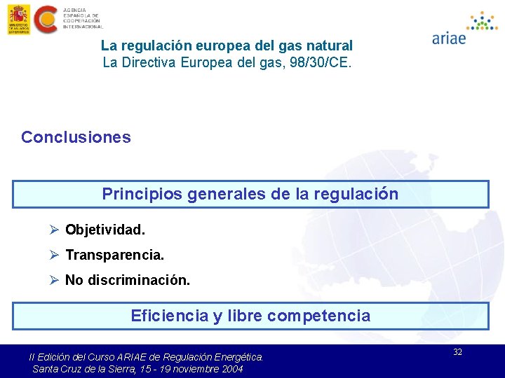 La regulación europea del gas natural La Directiva Europea del gas, 98/30/CE. Conclusiones Principios