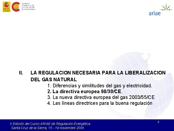 II. LA REGULACION NECESARIA PARA LA LIBERALIZACION DEL GAS NATURAL 1. Diferencias y similitudes