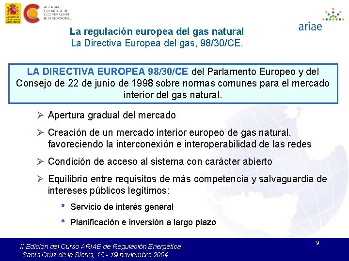 La regulación europea del gas natural La Directiva Europea del gas, 98/30/CE. LA DIRECTIVA