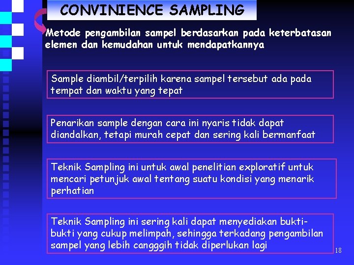 CONVINIENCE SAMPLING Metode pengambilan sampel berdasarkan pada keterbatasan elemen dan kemudahan untuk mendapatkannya Sample