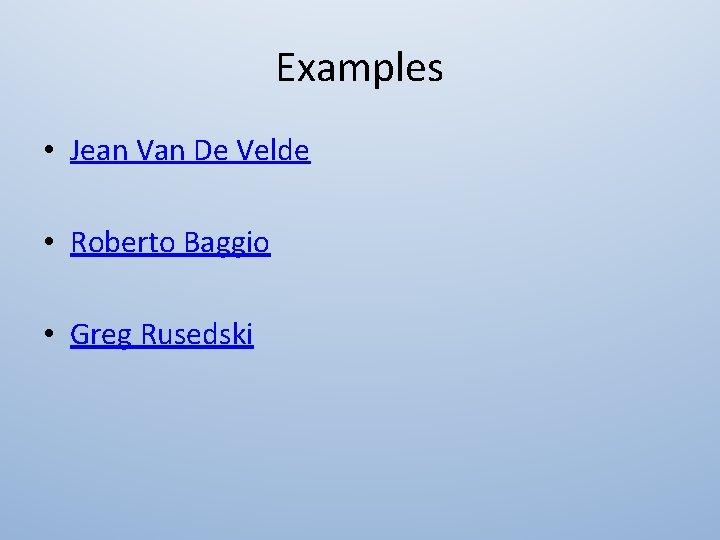 Examples • Jean Van De Velde • Roberto Baggio • Greg Rusedski 