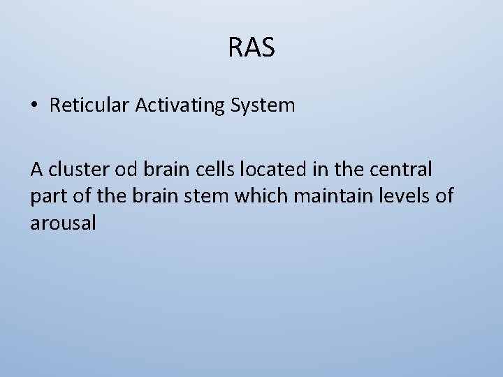 RAS • Reticular Activating System A cluster od brain cells located in the central