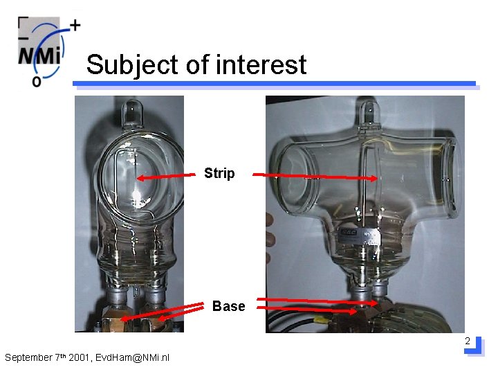 Subject of interest Strip Base 2 September 7 th 2001, Evd. Ham@NMi. nl 