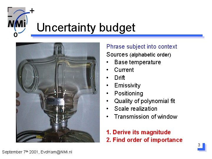 Uncertainty budget Phrase subject into context Sources (alphabetic order) • Base temperature • Current