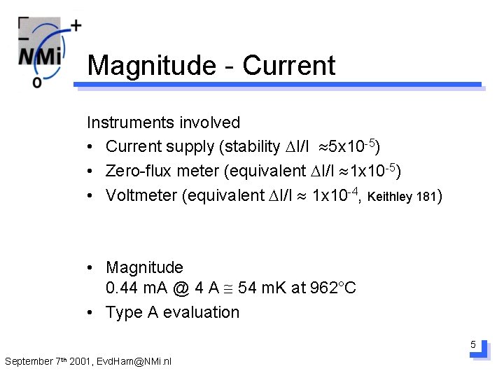 Magnitude - Current Instruments involved • Current supply (stability I/I 5 x 10 -5)