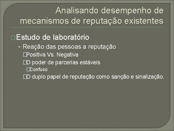 Analisando desempenho de mecanismos de reputação existentes �Estudo de laboratório • Reação das pessoas