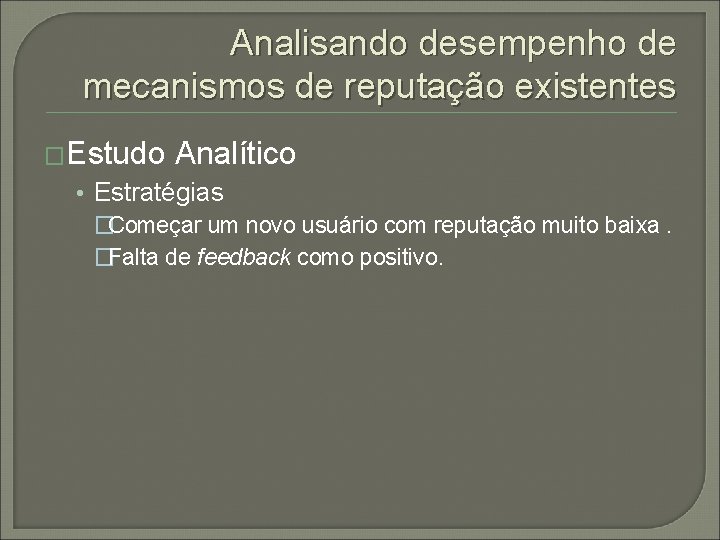 Analisando desempenho de mecanismos de reputação existentes �Estudo Analítico • Estratégias �Começar um novo