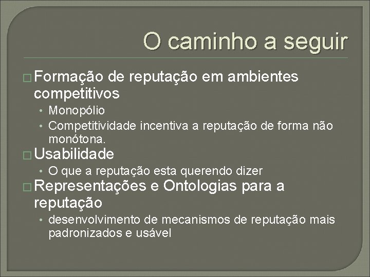 O caminho a seguir � Formação de reputação em ambientes competitivos • Monopólio •