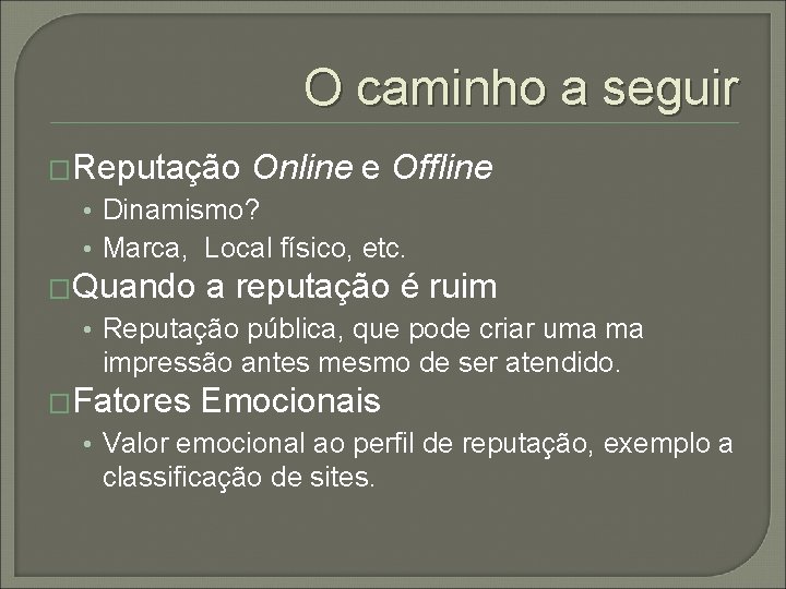 O caminho a seguir �Reputação Online e Offline • Dinamismo? • Marca, Local físico,