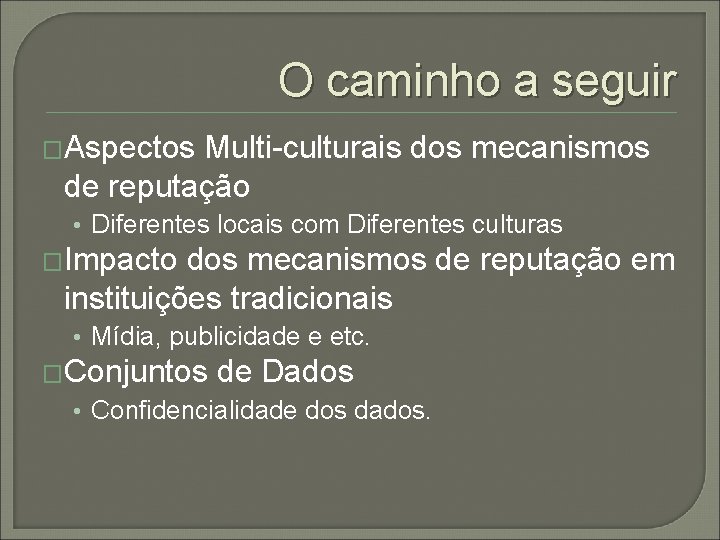 O caminho a seguir �Aspectos Multi-culturais dos mecanismos de reputação • Diferentes locais com