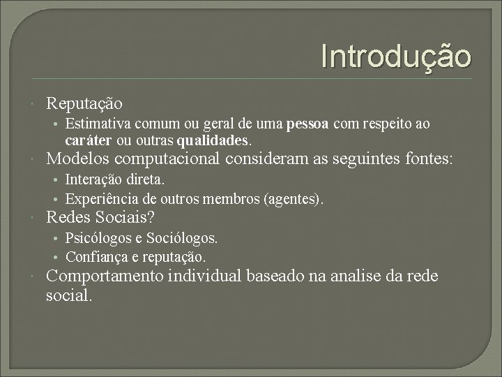 Introdução Reputação • Estimativa comum ou geral de uma pessoa com respeito ao caráter