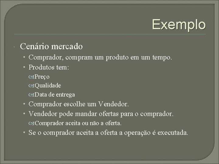 Exemplo Cenário mercado • Comprador, compram um produto em um tempo. • Produtos tem: