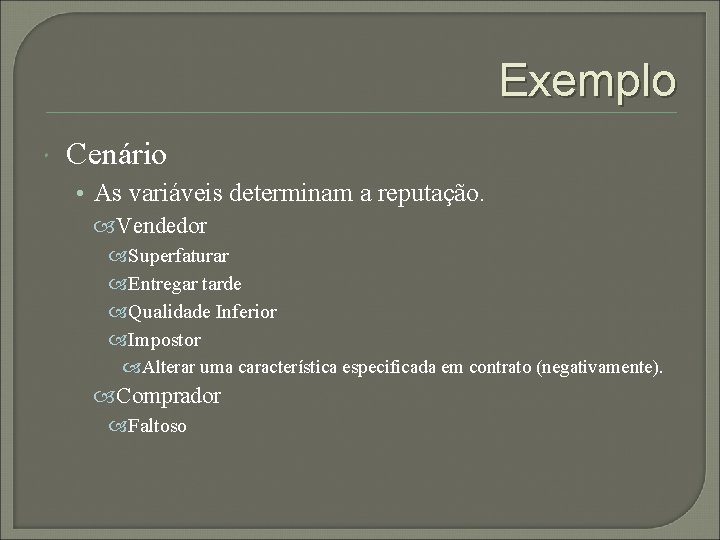 Exemplo Cenário • As variáveis determinam a reputação. Vendedor Superfaturar Entregar tarde Qualidade Inferior