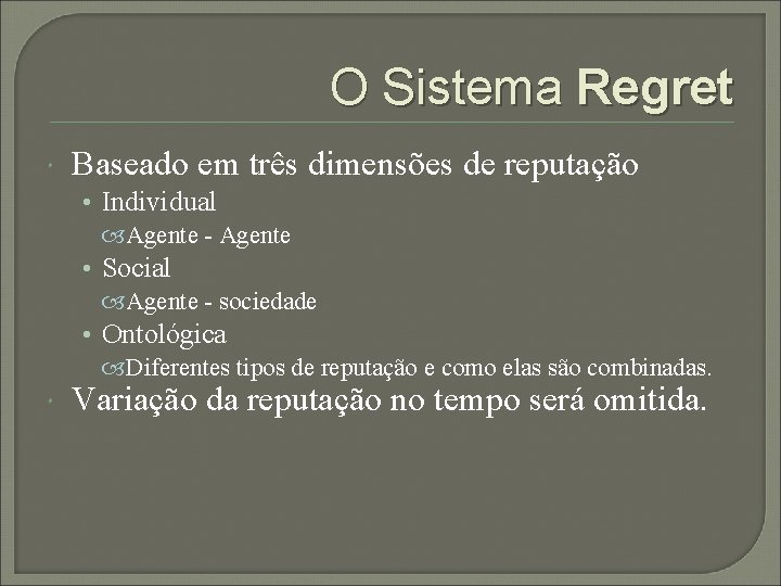 O Sistema Regret Baseado em três dimensões de reputação • Individual Agente - Agente
