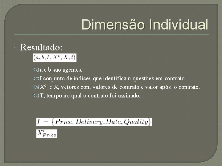 Dimensão Individual Resultado: a e b são agentes. I conjunto de índices que identificam