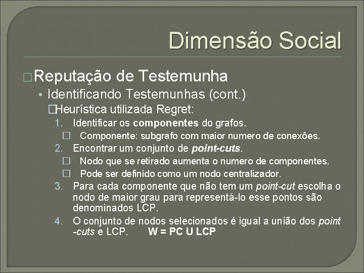 Dimensão Social �Reputação de Testemunha • Identificando Testemunhas (cont. ) �Heurística utilizada Regret: 1.