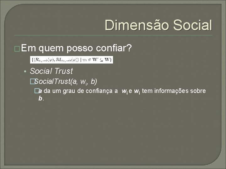 Dimensão Social �Em quem posso confiar? • Social Trust �Social. Trust(a, wi, b) �a