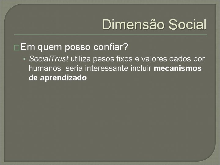 Dimensão Social �Em quem posso confiar? • Social. Trust utiliza pesos fixos e valores