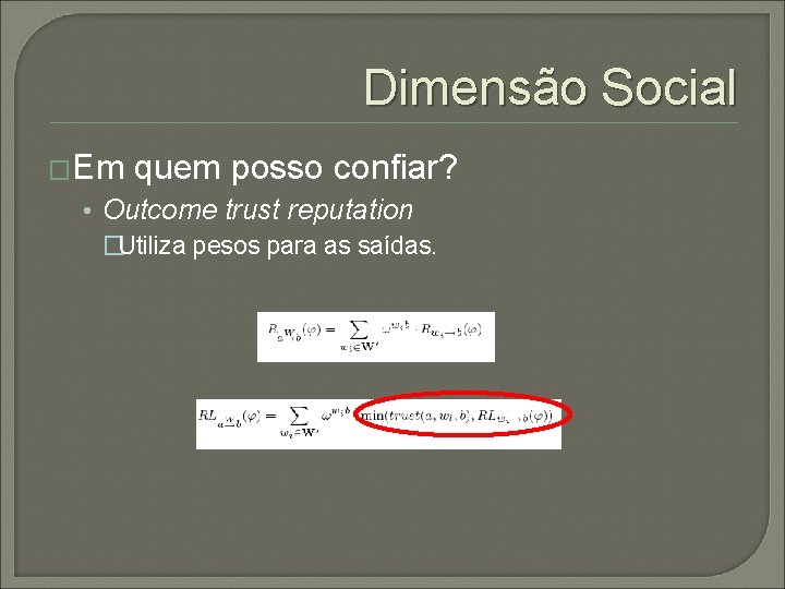 Dimensão Social �Em quem posso confiar? • Outcome trust reputation �Utiliza pesos para as