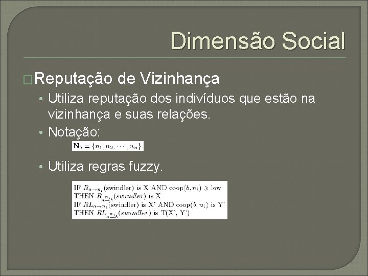 Dimensão Social �Reputação de Vizinhança • Utiliza reputação dos indivíduos que estão na vizinhança