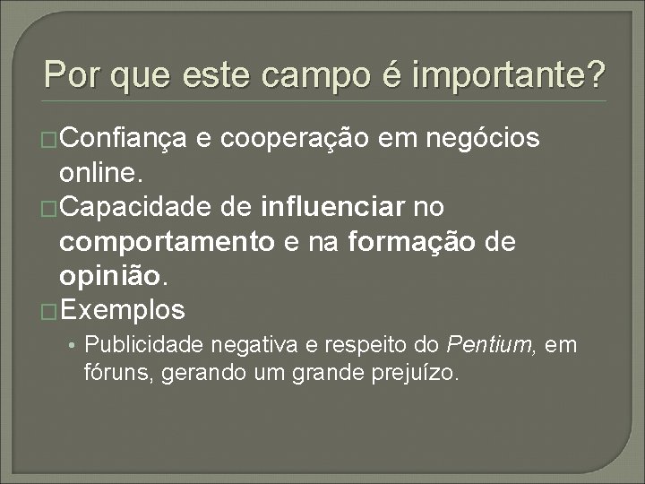 Por que este campo é importante? �Confiança e cooperação em negócios online. �Capacidade de