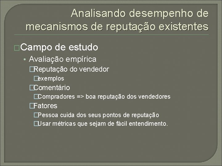 Analisando desempenho de mecanismos de reputação existentes �Campo de estudo • Avaliação empírica �Reputação