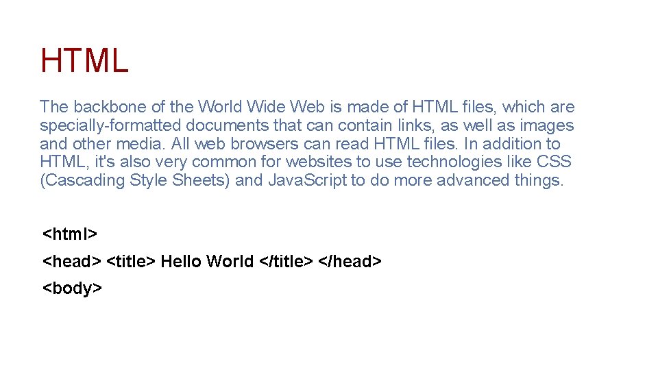 HTML The backbone of the World Wide Web is made of HTML files, which
