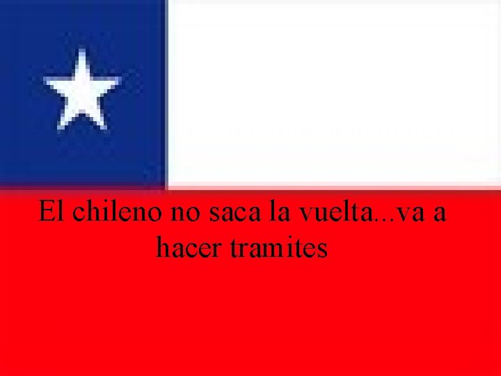 El chileno no saca la vuelta. . . va a hacer tramites 