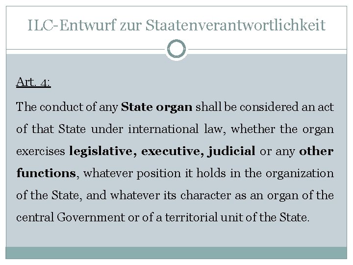 ILC-Entwurf zur Staatenverantwortlichkeit Art. 4: The conduct of any State organ shall be considered
