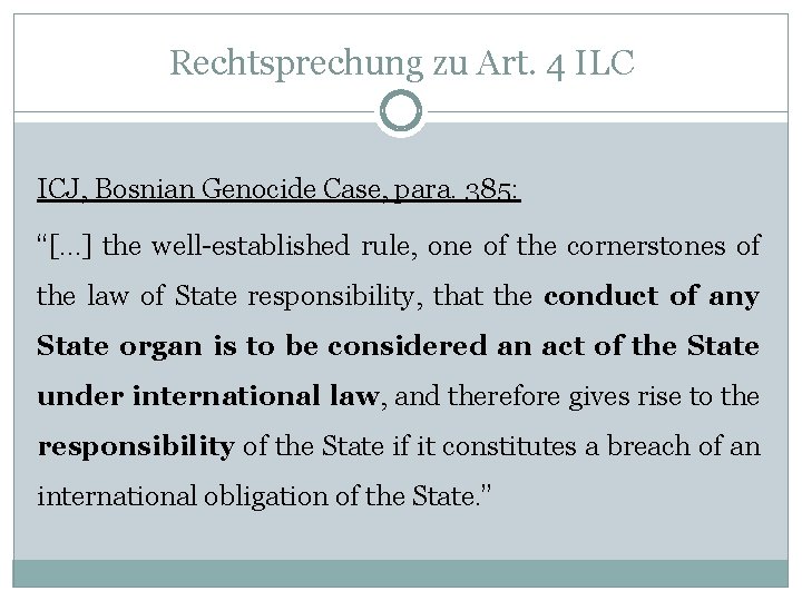 Rechtsprechung zu Art. 4 ILC ICJ, Bosnian Genocide Case, para. 385: “[…] the well-established