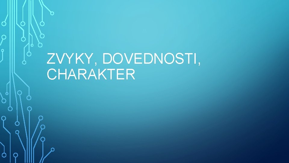 ZVYKY, DOVEDNOSTI, CHARAKTER 