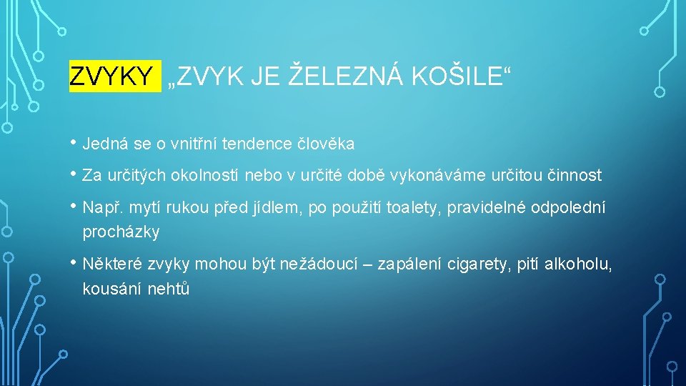 ZVYKY „ZVYK JE ŽELEZNÁ KOŠILE“ • Jedná se o vnitřní tendence člověka • Za