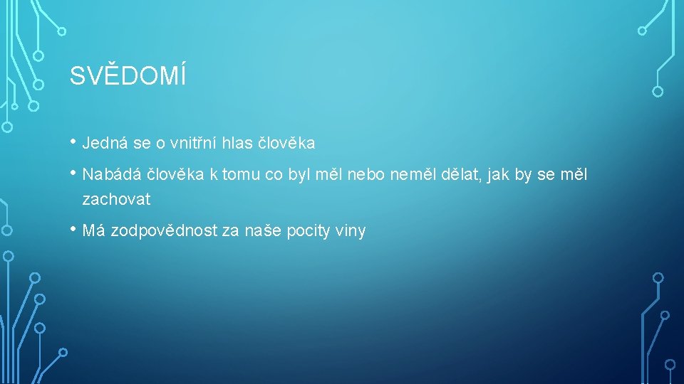 SVĚDOMÍ • Jedná se o vnitřní hlas člověka • Nabádá člověka k tomu co