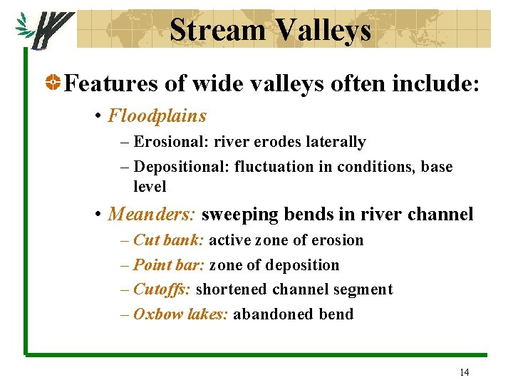 Stream Valleys Features of wide valleys often include: • Floodplains – Erosional: river erodes