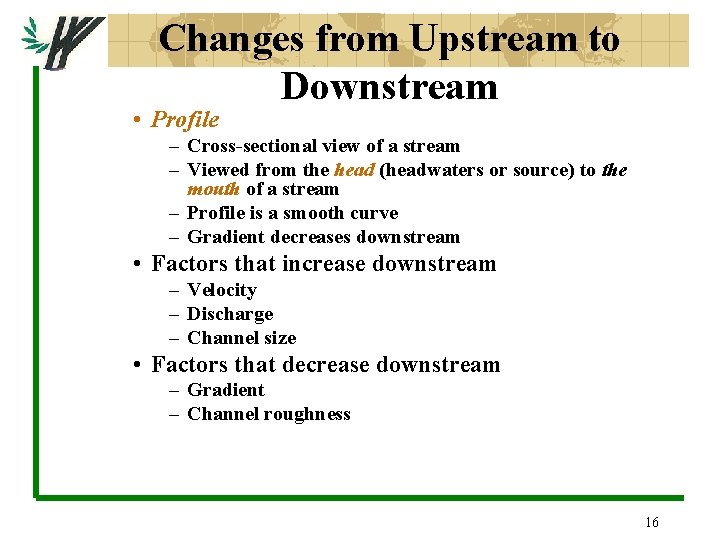 Changes from Upstream to Downstream • Profile – Cross-sectional view of a stream –