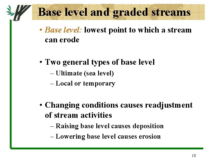 Base level and graded streams • Base level: lowest point to which a stream