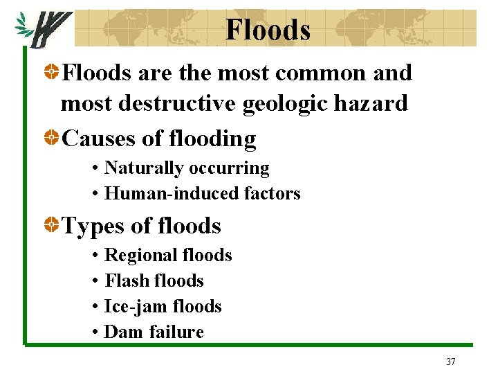 Floods are the most common and most destructive geologic hazard Causes of flooding •