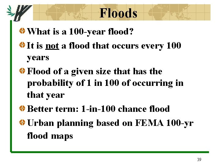 Floods What is a 100 -year flood? It is not a flood that occurs