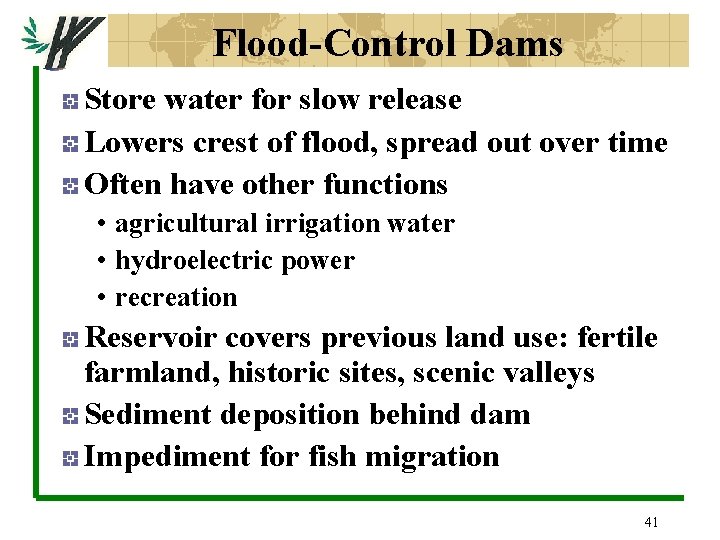 Flood-Control Dams Store water for slow release Lowers crest of flood, spread out over