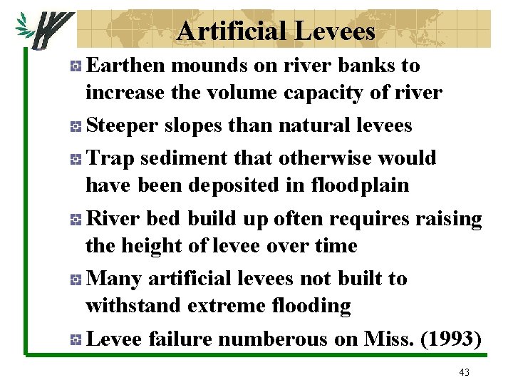 Artificial Levees Earthen mounds on river banks to increase the volume capacity of river