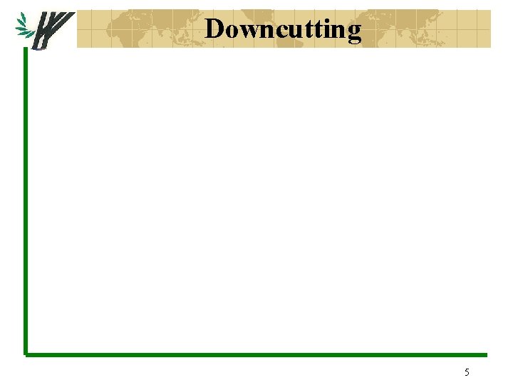 Downcutting 5 